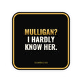Mulligan? I Hardly Know Her Sticker