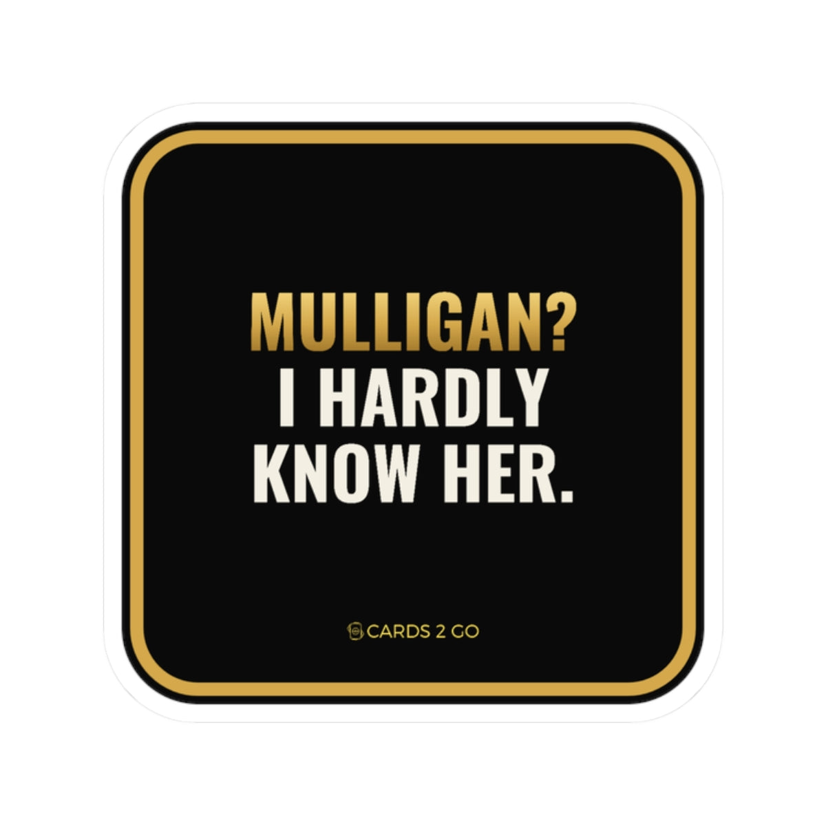 Mulligan? I Hardly Know Her Sticker
