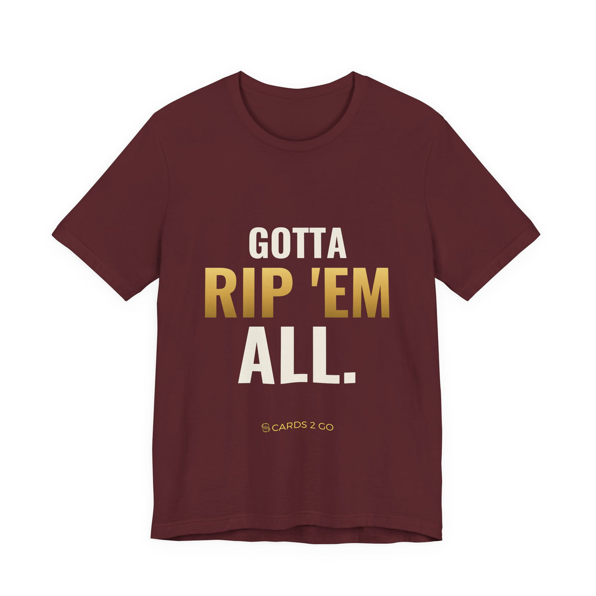 Gotta Rip 'Em All Tee