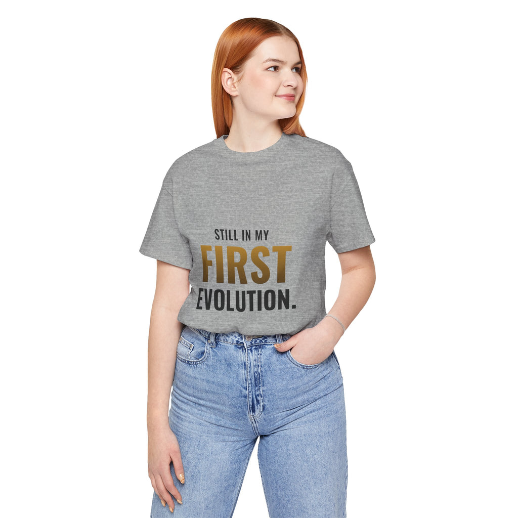 Still In My First Evolution Tee