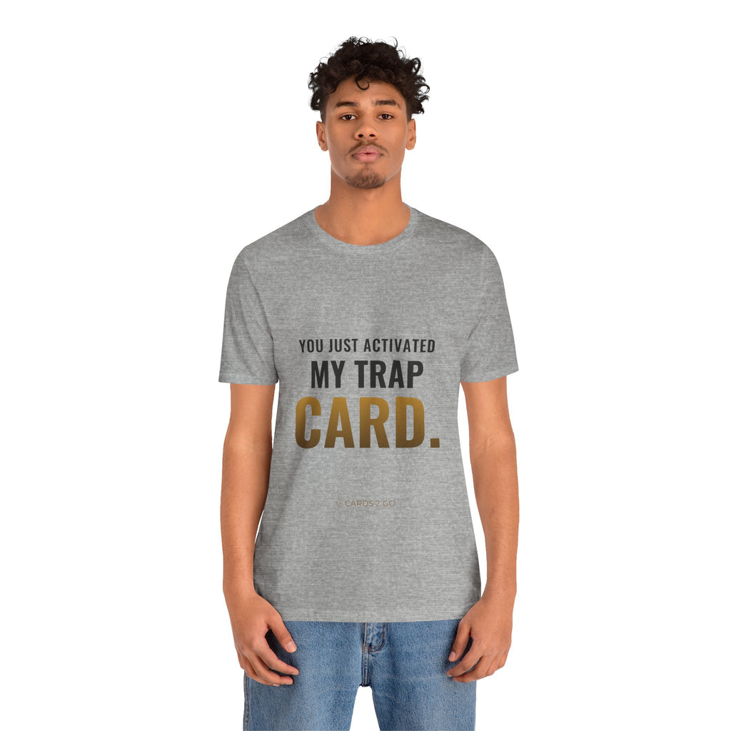 You Just Activated My Trap Card Tee