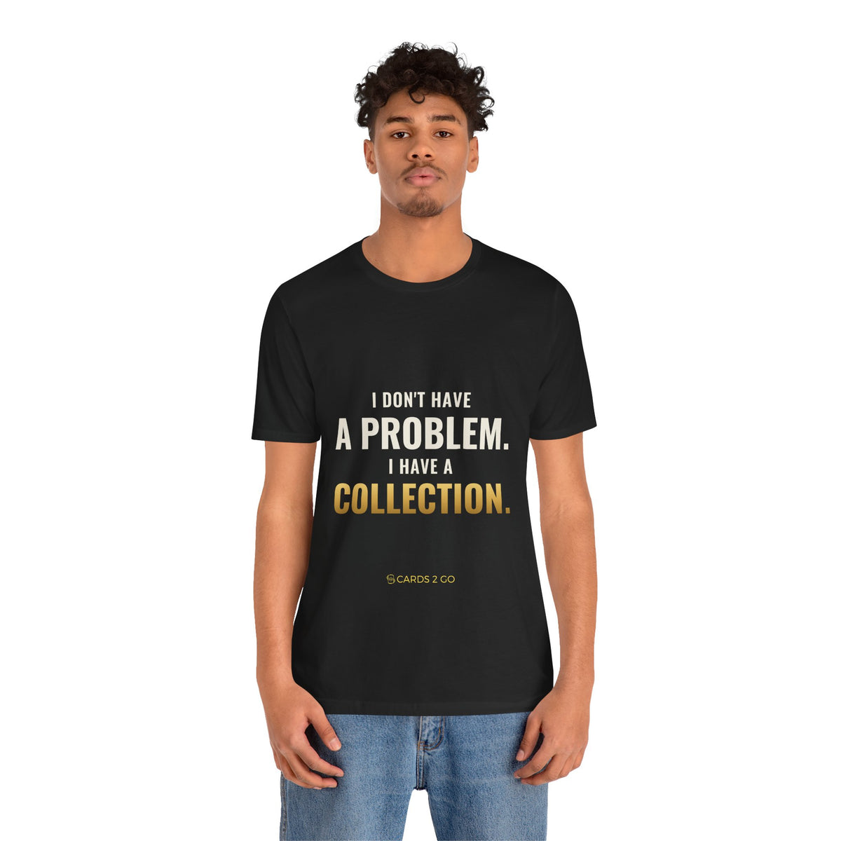 I Don't Have A Problem, I Have A Collection Tee