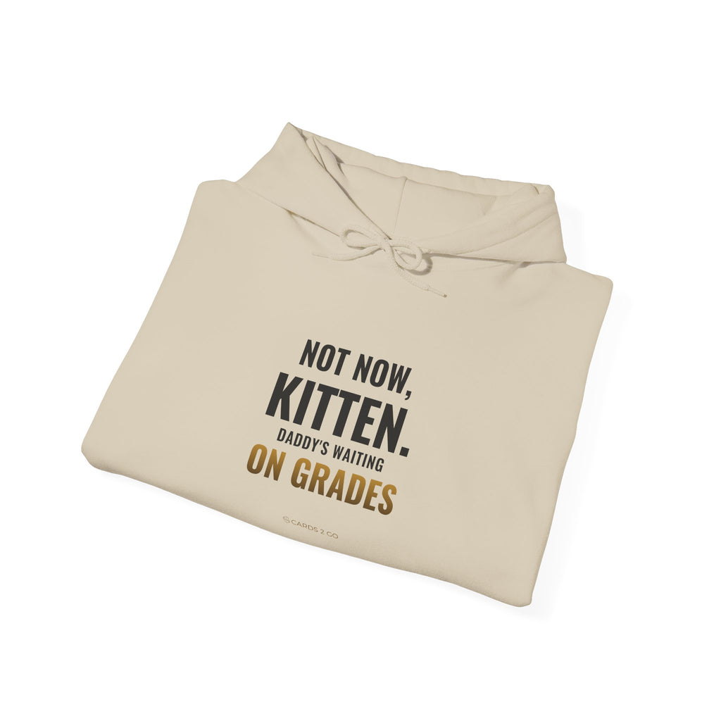Not Now Kitten, Daddy's Waiting On Grades Hoodie