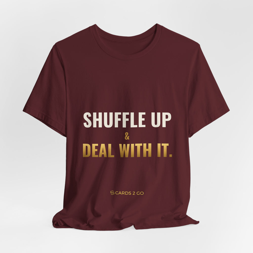 Shuffle Up & Deal With It Tee