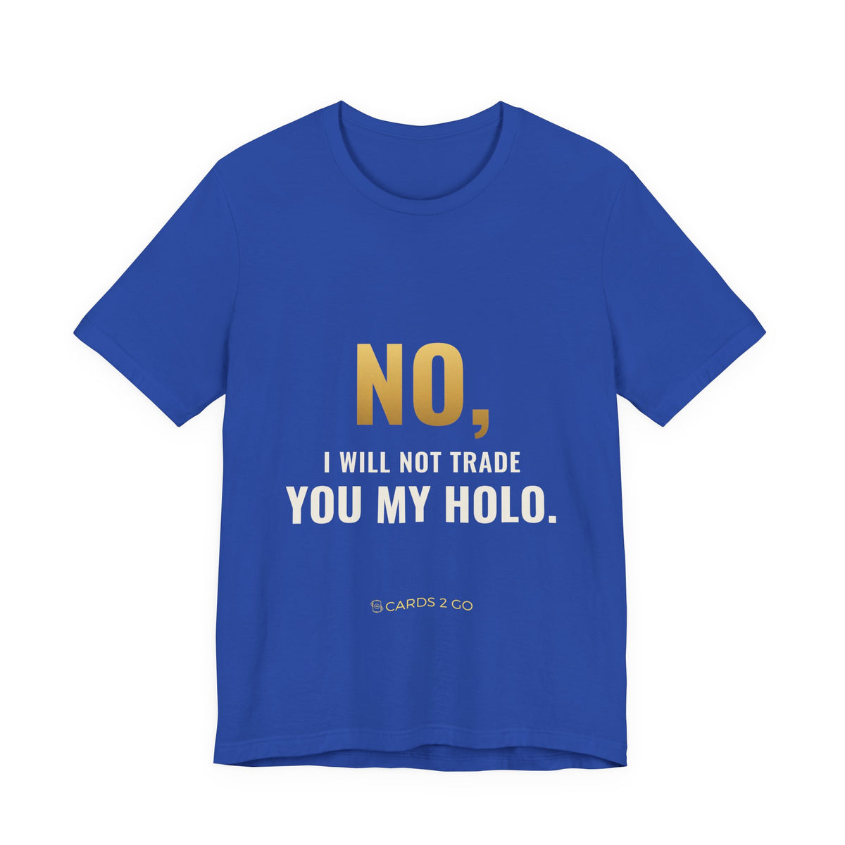 No, I Will Not Trade You My Holo Tee