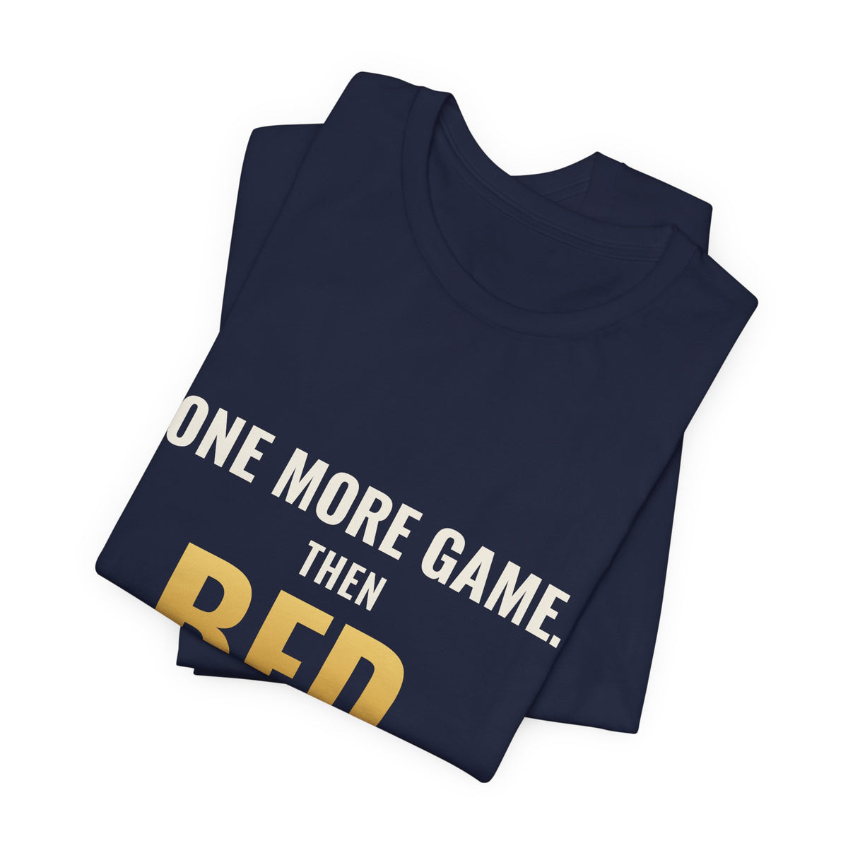 One More Game, Then Bed Tee