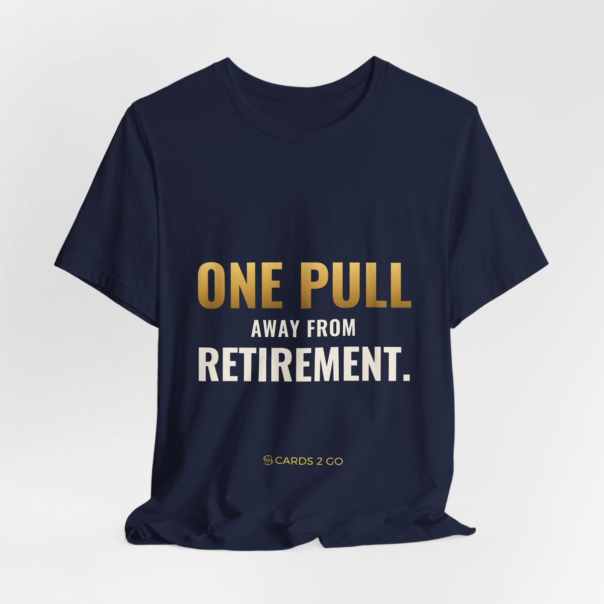 One Pull Away From Retirement Tee